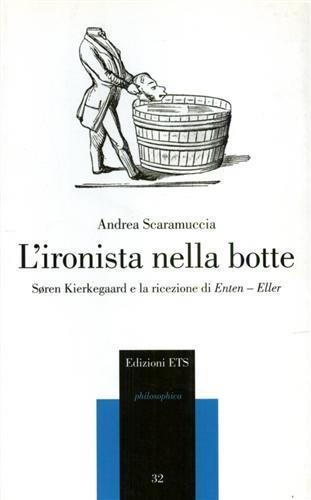 L'ironista nella botte. Sören Kierkegaard e la ricezione di Enten-Eller - Andrea Scaramuccia - copertina
