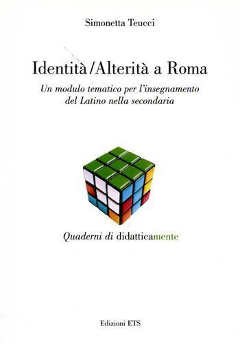 Identità-alterità a Roma. Un modulo tematico per l'insegnamento del latino nella secondaria - Simonetta Teucci - copertina