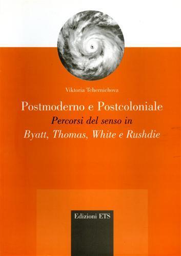 Postmoderno e postcoloniale. Percorsi del senso in Byatt, Thomas, White e Rushdie - Viktoria Tchernichova - copertina