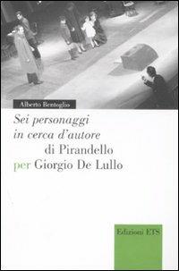 «Sei personaggi in cerca d'autore» di Pirandello per Giorgio De Lullo - Alberto Bentoglio - copertina