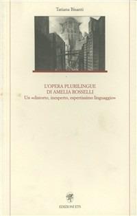 L'opera plurilingue di Amelia Rosselli. Un «distorto, inesperto, espertissimo linguaggio» - Tatiana Bisanti - copertina