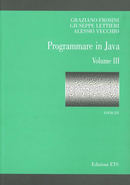 Programmare in Java. Esercizi. Vol. 3 - Graziano Frosini,Giuseppe Lettieri,Alessio Vecchio - copertina