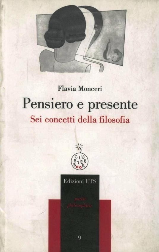 Pensiero e presente. Sei concetti della filosofia - Flavia Monceri - copertina