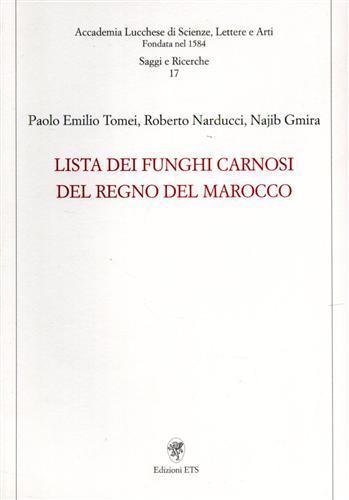 Lista dei funghi carnosi del regno del Marocco - Paolo E. Tomei,Roberto Narducci,N. Gmira - copertina