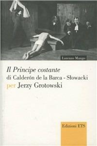 Il «Principe Costante» di Calderon de La Barca-Slowacki per Jerzy Grottowsky - Lorenzo Mango - copertina
