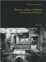 Rinnovo urbano a Volterra tra Ottocento e Novecento