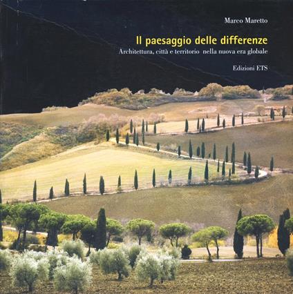 Il paesaggio delle differenze. Architettura, città e territorio nella nuova era globale - Marco Maretto - copertina