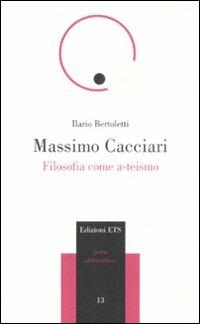 Massimo Cacciari. Filosofia come a-teismo - Ilario Bertoletti - copertina