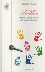 La pedagogia dell'accoglienza. Ragazze e ragazzi stranieri nella scuola dell'obbligo