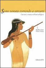 Sono venuta correndo a cercarti. Canzoni e musica dell'antico Egitto