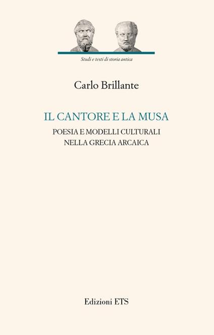 Il cantore e la musa. Poesia e modelli culturali nella Grecia arcaica - Carlo Brillante - copertina