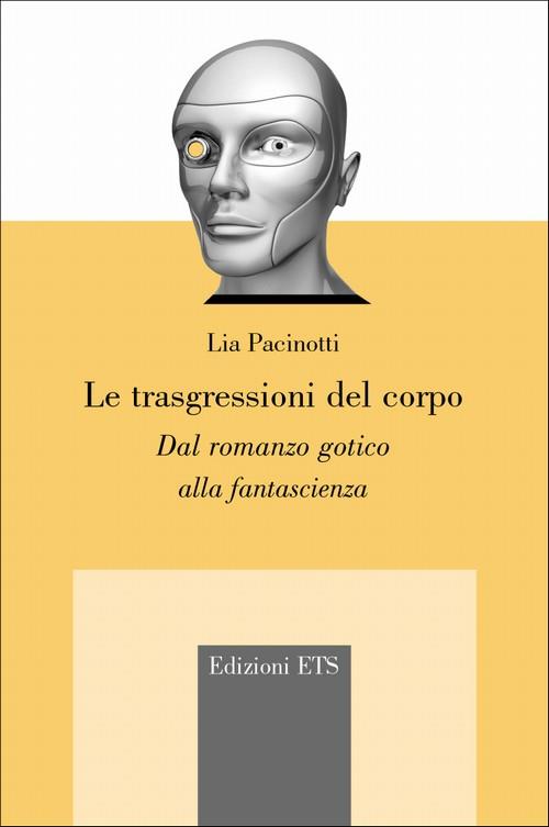 Le trasgressioni del corpo. Dal romanzo gotico alla fantascienza - Lia Pacinotti - copertina