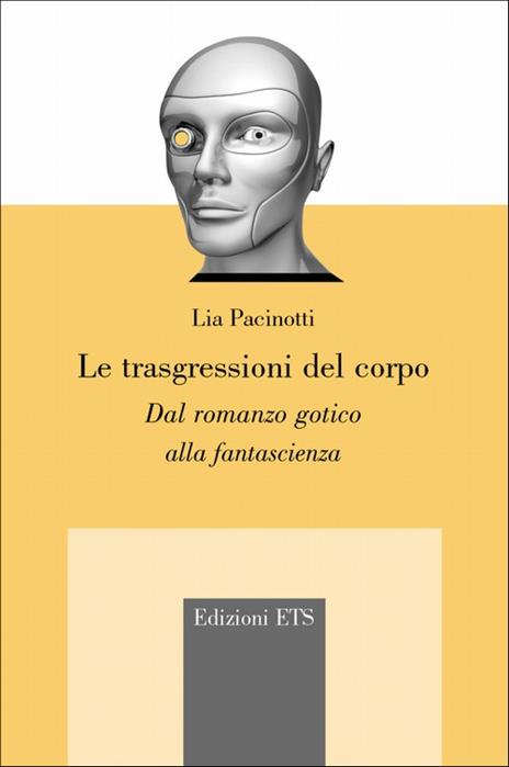 Le trasgressioni del corpo. Dal romanzo gotico alla fantascienza - Lia Pacinotti - 2