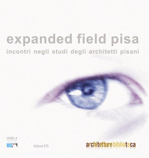 Expanded field Pisa. Incontri negli studi degli architetti pisani - copertina