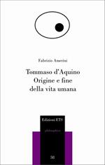 Tommaso d'Aquino. Origine e fine della vita umana