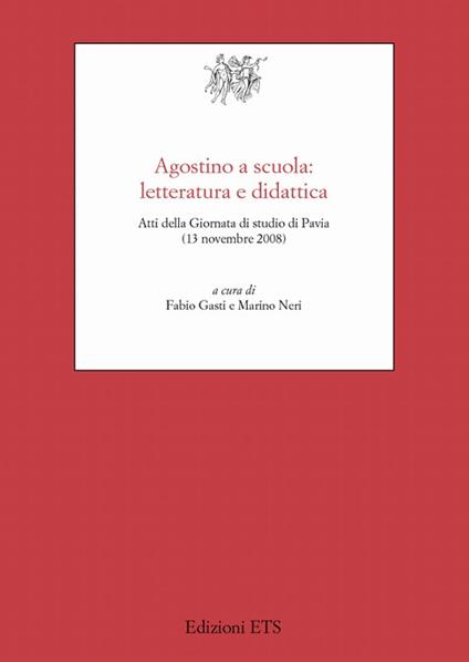 Agostino a scuola: letteratura e didattica. Atti della giornata di studio di Pavia (13 novembre 2008) - copertina