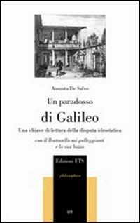 Un paradosso di Galileo. Una chiave di lettura della disputa idrostatica. Con il Trattatello sui galleggianti e la sua bozza - Assunta De Salvo - copertina