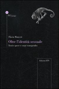 Oltre l'identità sessuale. Teorie queer e corpi transgender - Flavia Monceri - copertina