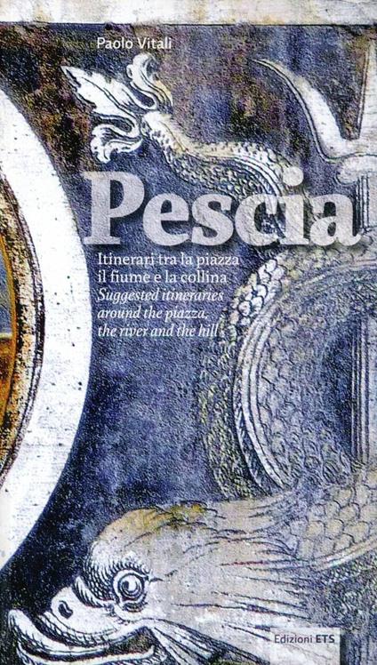 Pescia. Itinerari tra la piazza, il fiume e la collina - Paolo Vitali - copertina