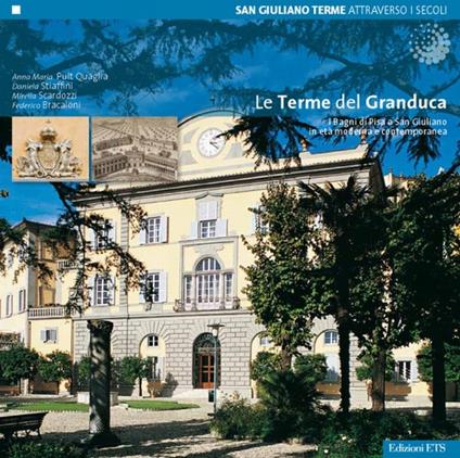 Le terme del granduca. I bagni di Pisa a San Giuliano Terme in età contemporanea - copertina