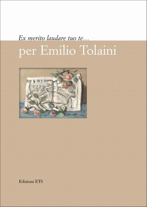 Ex merito laudare tuo te... per Emilio Tolaini - copertina