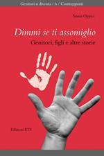 Dimmi se ti assomiglio. Genitori, figli e altre storie