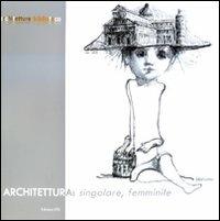 Architettura: singolare, femminile. Ediz. illustrata - copertina