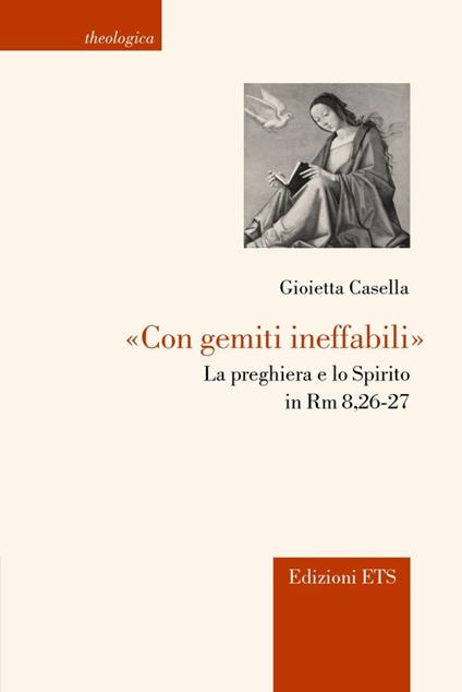 «Con gemiti ineffabili». La preghiera e lo spirito in Rm 8,26-27 - Gioietta Casella - copertina