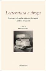 Letteratura e droga. Seminario di studio ideato e diretto da Amleto Spicciani