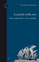 La psiche nella rete. Nuove opportunità e nuove patologie. Atti del Convegno (Lucca, 15 novembre 2008)