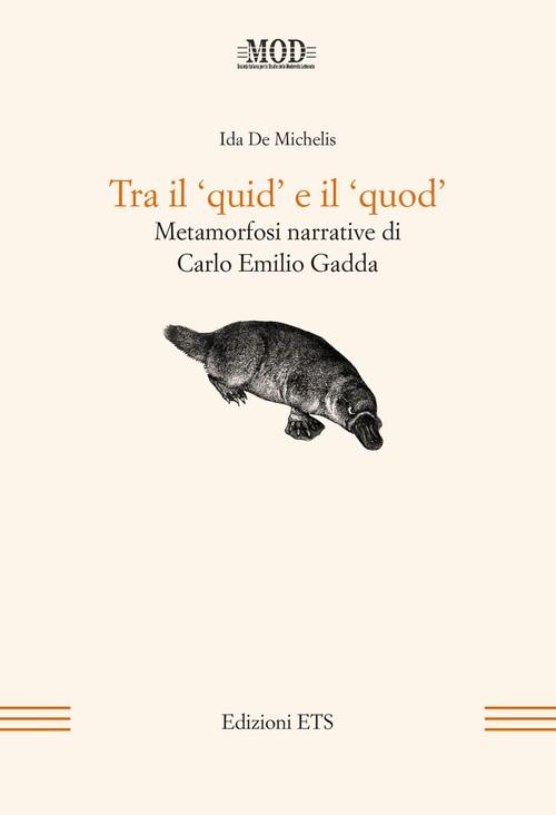 Tra il «quid» e il «quod». Metamorfosi narrative di Carlo Emilio Gadda - Ida De Michelis - copertina