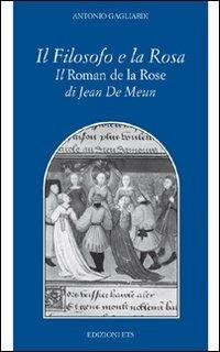 Il filosofo e la rosa. Il Roman de la rose di Jean de Meun - Antonio Gagliardi - copertina