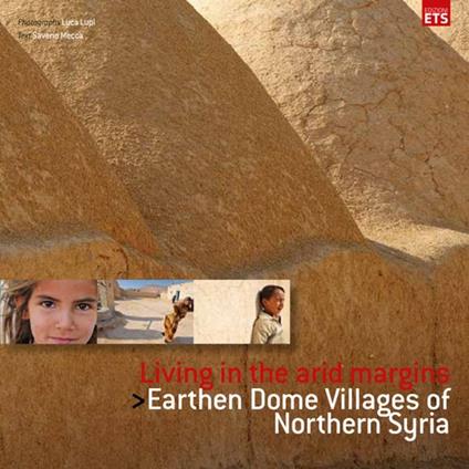 Living in the arid margins. Earthen dome villages of northern Syria. Ediz. illustrata - Luca Lupi,Saverio Mecca - copertina