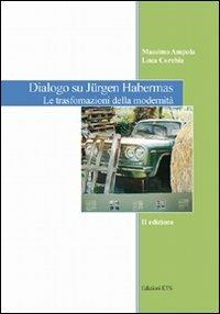 Dialogo su Jürgen Habermas. Le trasformazioni della modernità - Massimo Ampola,Luca Corchia - copertina