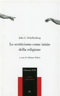 Lo scetticismo come inizio della religione - John L. Schellenberg - copertina