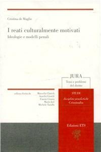 I reati culturalmente motivati. Ideologie e modelli penali - Cristina De Maglie - copertina
