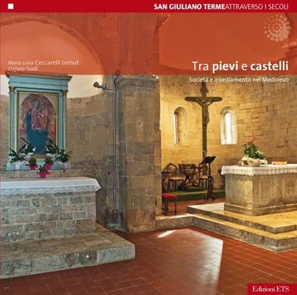 Tra pieve e castelli. Società e insediamento nel Medioevo - M. Luisa Ceccarelli Lemut,Stefano Sodi - copertina