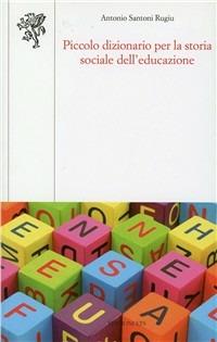 Piccolo dizionario per la storia sociale dell'educazione - Antonio Santoni Rugiu - copertina