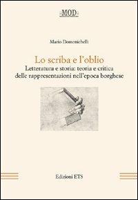 Lo scriba e l'oblio. Letteratura e storia: teoria e critica delle rappresentazioni nell'epoca borghese - Mario Domenichelli - copertina