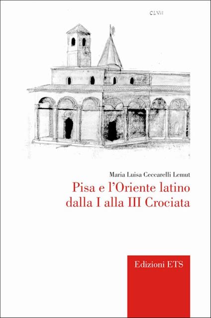 Pisa e l'Oriente latino dalla I alla III crociata - M. Luisa Ceccarelli Lemut - copertina