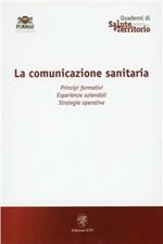 Comunicazione sanitaria. Principi formativi, esperienze aziendali, strategie operative