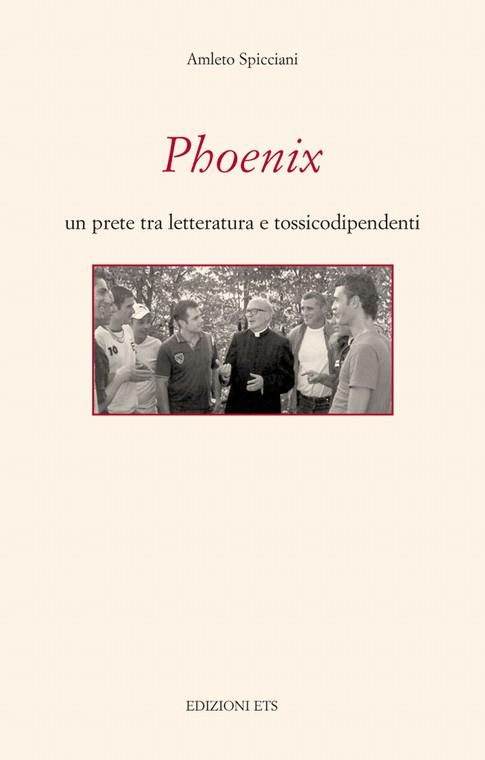 Phoenix. Un prete tra letteratura e tossicodipendenti - Amleto Spicciani - copertina