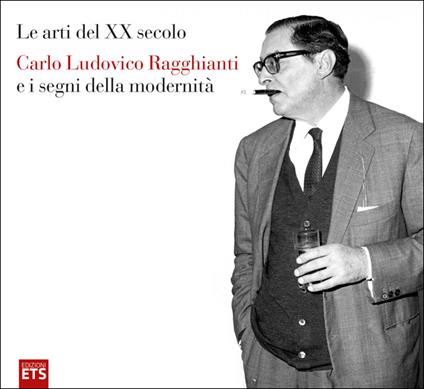 Le arti del XX secolo Carlo Ludovico Ragghianti e i segni della modernità - copertina
