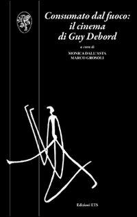 Consumato dal fuoco. Il cinema di Guy Debord - copertina