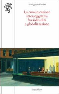 La comunicazione intersoggettiva fra solitudini e globalizzazione - M. Grazia Contini - copertina