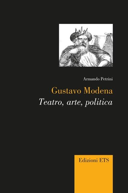 Gustavo Modena. Teatro, arte, politica - Armando Petrini - copertina