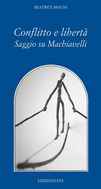 Conflitto è libertà. Saggio su Machiavelli - Beatrice Magni - copertina