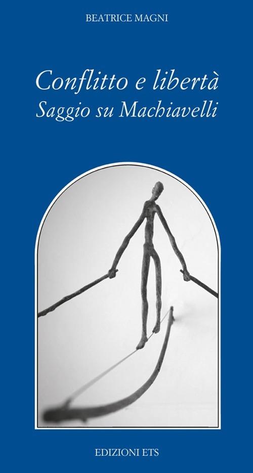 Conflitto è libertà. Saggio su Machiavelli - Beatrice Magni - copertina
