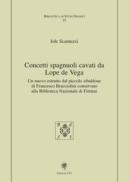 Concetti spagnuoli cavati da Lope de Vega. Un nuovo estratto dal piccolo zibaldone di Francesco Bracciolini conservato alla Biblioteca Nazionale di Firenze - Iole Scamuzzi - copertina