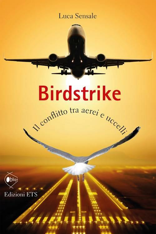 Birdstrike. Il conflitto tra aerei e uccelli - Luca Sensale - copertina